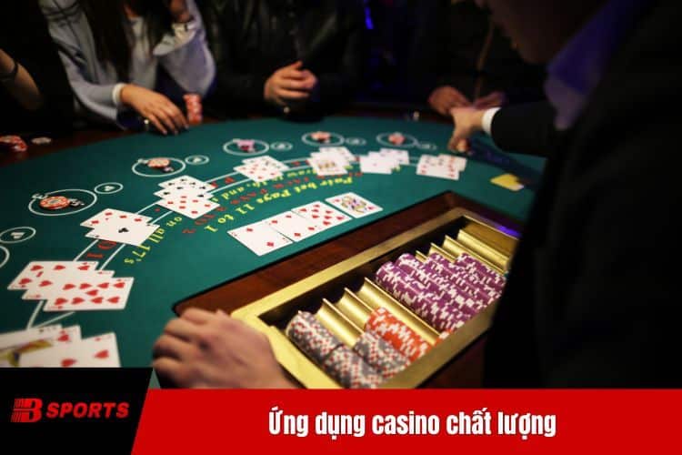Ứng dụng casino chất lượng