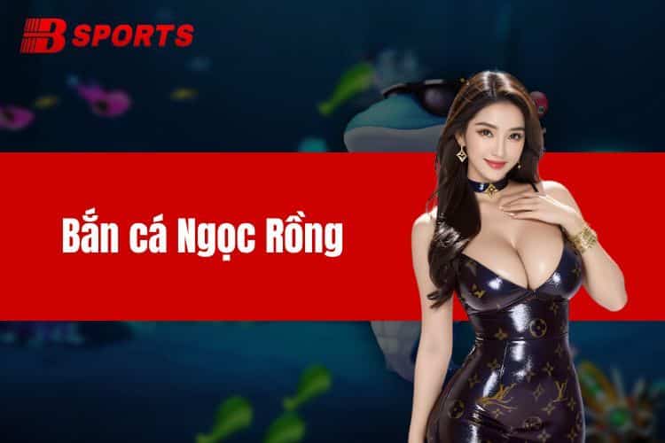 Bắn cá Ngọc Rồng tựa game săn thưởng hot nhất tại BTY6137