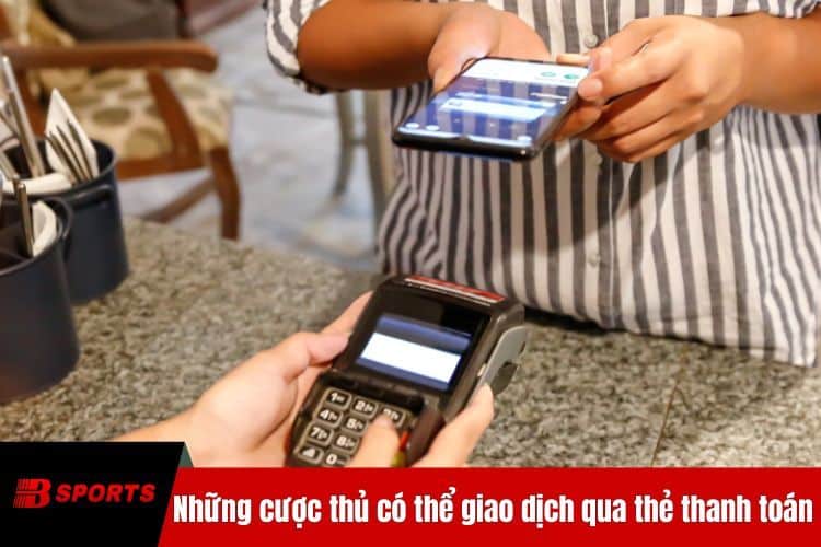 Những cược thủ có thể giao dịch qua thẻ thanh toán