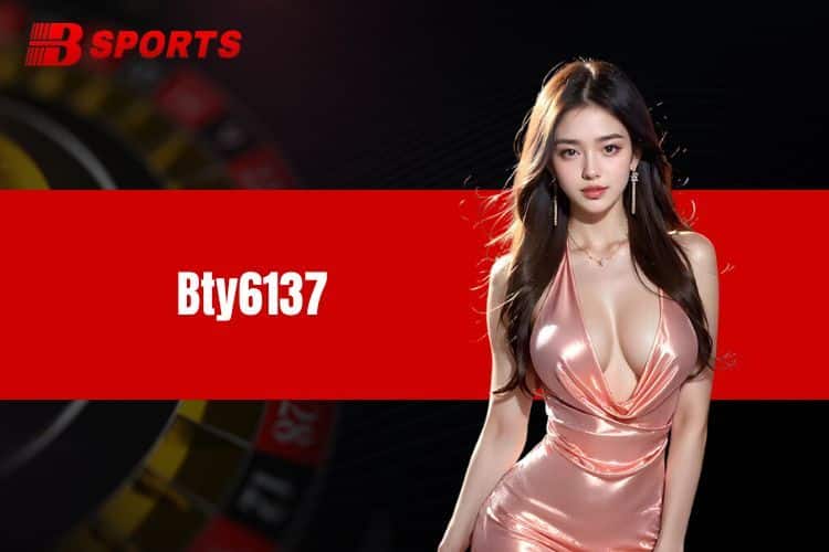 Nhà Cái Bty6137 – Sân Chơi Cá Cược Online Uy Tín Số 1 Việt Nam