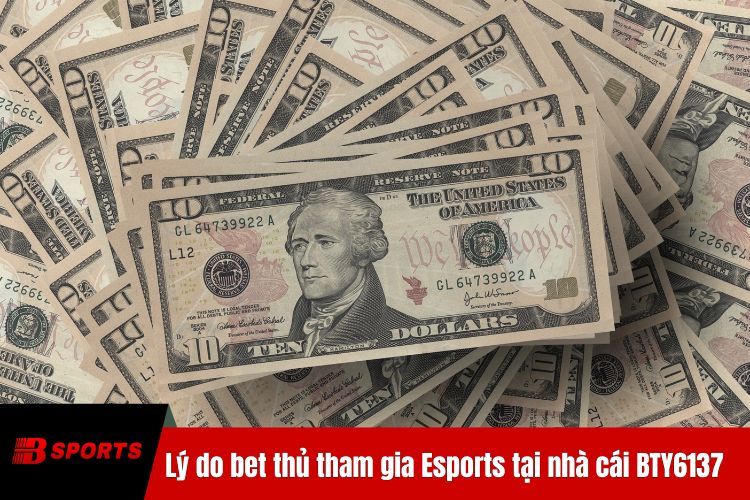 Lý do bet thủ tham gia Esports tại nhà cái BTY6137