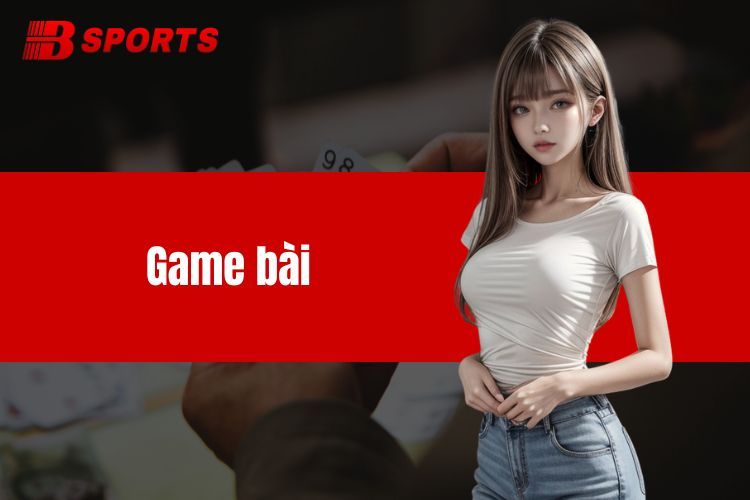 Game bài - Sản phẩm giải trí kiếm tiền đỉnh cao tại BTY6137