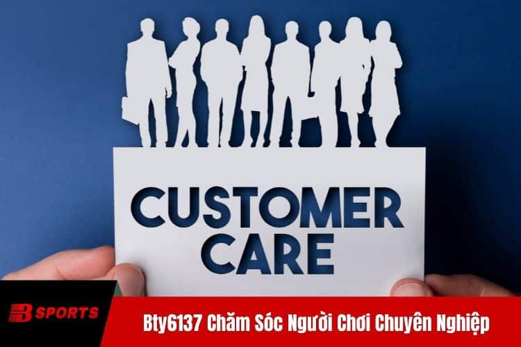 BTY6137 Chăm Sóc Người Chơi Chuyên Nghiệp
