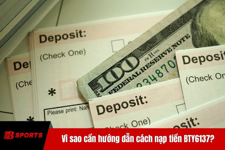 Vì sao cần hướng dẫn cách nạp tiền BTY6137?